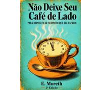 Não Deixe Seu Café de Lado: Para Depois Ficar Surpreso Que Ele Esfriou