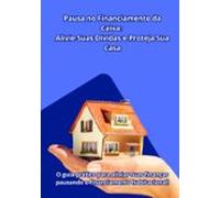 Não Deixe Sua Casa Em Risco! Descubra Agora Como Pausar O Financiament