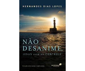 NÃO DESANIME, JESUS ESTÁ NO CONTROLE: Edição revisada e ampliada