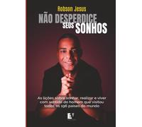 Não desperdice seus sonhos: As lições sobre sonhar, realizar e viver com sentido do homem que visitou todos os 196 países do mundo