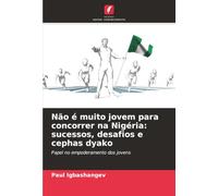 Não é muito jovem para concorrer na Nigéria: sucessos, desafios e cephas dyako: Papel no empoderamento dos jovens