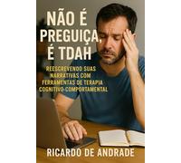 Não é Preguiça é TDAH: Reescrevendo Suas Narrativas com Ferramentas de Terapia Cognitivo-Comportamental (CAMINHOS DA MENTE)