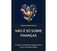 NÃO É SÓ SOBRE FINANÇAS: É sobre se reconectar consigo mesmo e criar uma vida próspera