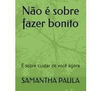 Não é sobre fazer bonito: É sobre cuidar de você agora