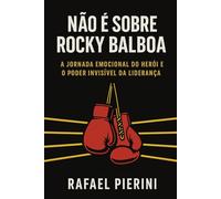 NÃO É SOBRE ROCKY BALBOA: A jornada emocional do herói e o poder invisível da liderança