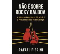 Não é sobre Rocky Balboa: A jornada emocional do herói e o poder invisível da liderança
