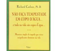 Nao Faca Tempestade Em Copo D'Agua... e tudo na vida sao copos d'agua...