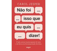 NÃO FOI ISSO QUE EU QUIS DIZER!