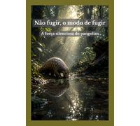 Não fugir, o modo de fugir: A força silenciosa do pangolim