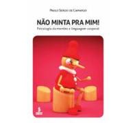 Não Minta Pra Mim! Psicologia Da Mentira E Linguagem Corporal (ebook)