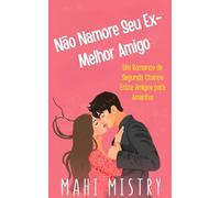 Não Namore Seu Ex-Melhor Amigo: Um Romance de Segunda Chance Entre Amigos para Amantes (O Dueto em Desdobramento)