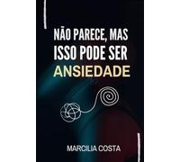 Não parece, mas isso pode ser ansiedade (Ansiedade - Caminhos da autorregulação)