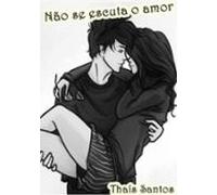 Não Se Escuta O Amor (ebook)