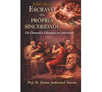Não Seja Escravo da Própria Sinceridade: um chamado à libertação da consciência