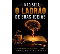 Não Seja o Ladrão de Suas Ideias: Descubra como a autossabotagem rouba o que nasceu em você (Mude Sua Realidade)