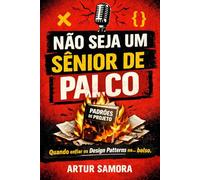 Não Seja um Sênior de Palco: O guia definitivo para saber quando enfiar os Padrões de Projeto no... bolso