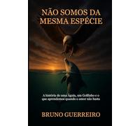 Não Somos da Mesma Espécie: A história de uma Águia, um Golfinho e o que aprendemos quando o amor não basta