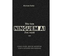 Não Tem Ninguém Aí Pra Você: Como Viver Sem Se Importar com a Opinião das Pessoas (“Caminhos da Transformação: Guia Prático para uma Vida Plena”)