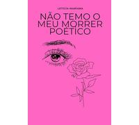Não temo o meu morrer poético