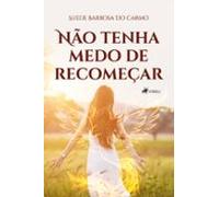 Não Tenha Medo De Recomeçar (ebook)