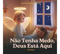 Não Tenha Medo, Deus Está Aqui: Uma história para criança com medo ou ansiosa na hora de dormir inspirada no Salmo 91 - Coleção Hora de Dormir com Deus, Volume 2