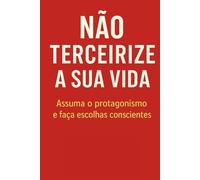 Não Terceirize a Sua Vida