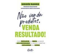 Não Venda Produtos Venda Resultado! (ebook)