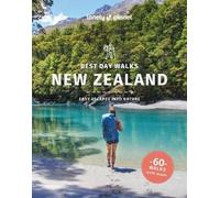 Lonely Planet Best Day Walks New Zealand: easy escapes into nature (Hiking Guide)