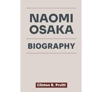 NAOMI OSAKA BIOGRAPHY: A Champion’s Heart, Naomi Osaka’s Story of Resilience and Legacy (True Stories of American Icons)
