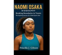 NAOMI OSAKA BIOGRAPHY: Breaking Boundaries in Tennis The Inspiring Journey of a Global Sports Star