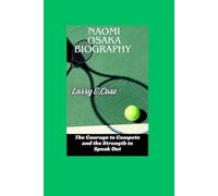 Naomi Osaka Biography: The Courage to Compete and the Strength to Speak Out