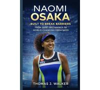 NAOMI OSAKA: Built to Break Barriers - From Quiet Beginnings to World-Changing Greatness