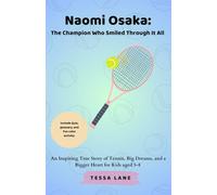 Naomi Osaka: The Champion Who Smiled Through It All: An Inspiring True Story of Tennis, Big Dreams, and a Bigger Heart for Kids