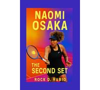 NAOMI OSAKA: THE SECOND SET: The untold story of Naomi Osaka's journey beyond tennis, struggles, and triumph