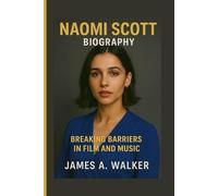 Naomi Scott Biography: Breaking Barriers in Film and Music