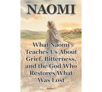 Naomi: What Naomi Teaches Us About Grief, Bitterness, and the God Who Restores What Was Lost (She Still Stood)