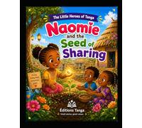 Naomie and the Seed of Sharing: A Story About Generosity, Kindness, and Joy (Tanga’s Little Heroes)