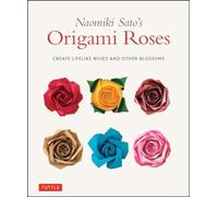 Naomiki Sato's Origami Roses: Create Lifelike Roses and Other Blossoms