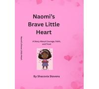 Naomi's Brave Little Heart: A Story About Courage, Faith, and Strength