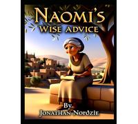 Naomi's Wise Advice (Ages 3-7) (Bible Stories from the Book of Ruth for Children)