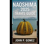 Naoshima 2025 Travel Guide: Your Essential Guide to Japan’s Art Island - Attractions, Food, Lodging, and Travel Tips
