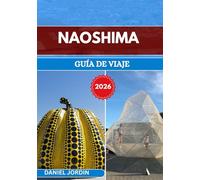 NAOSHIMA GUÍA DE VIAJE 2026: “Explorando la isla japonesa de arte, arquitectura y tranquilidad