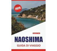 NAOSHIMA GUIDA DI VIAGGIO 2026: Musei d'arte moderna, passeggiate architettoniche, paesaggi costieri, cucina locale e consigli di viaggio per l'isola d'arte del Giappone