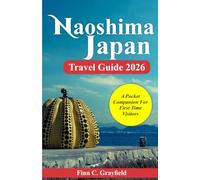 Naoshima Japan Travel Guide 2026: The Pocket Companion for First Time Visitors (2026 Travel Destination Collection)