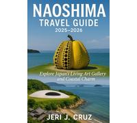 Naoshima Travel Guide 2025-2026: Explore Japan’s Living Art Gallery and Coastal Charm