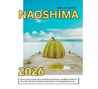Naoshima Travel Guide 2025-2026: Uncover Secret Spots, Savor Authentic Local Cuisine, and Make the Most of Your Trip with Smart, Budget-Friendly Tips for an Unforgettable Journey