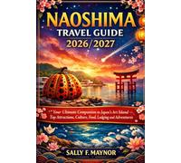 Naoshima Travel Guide 2026/2027: Your Ultimate Companion to Japan’s Art Island - Top Attractions, Culture, Food, Lodging and Adventures