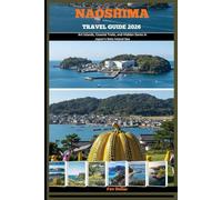 NAOSHIMA TRAVEL GUIDE 2026: Art Islands, Coastal Trails, and Hidden Gems in Japan’s Seto Inland Sea (Destination Insights travel guide)