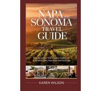 NAPA and SONOMA TRAVEL GUIDE: Plan the Perfect Wine Country Escape with Top Attractions, Itineraries, and Travel Tips