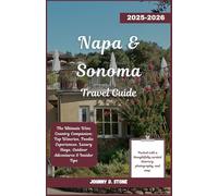 Napa & Sonoma Travel Guide 2025-2026: The Ultimate Wine Country Companion: Top Wineries, Foodie Experiences, Luxury Stays, Outdoor Adventures & Insider Tips